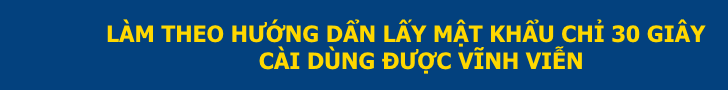 HƯỚNG DẨN LẤY MẬT KHẨU CÀI PHẦN MỀM TRONG 60 GIÂY